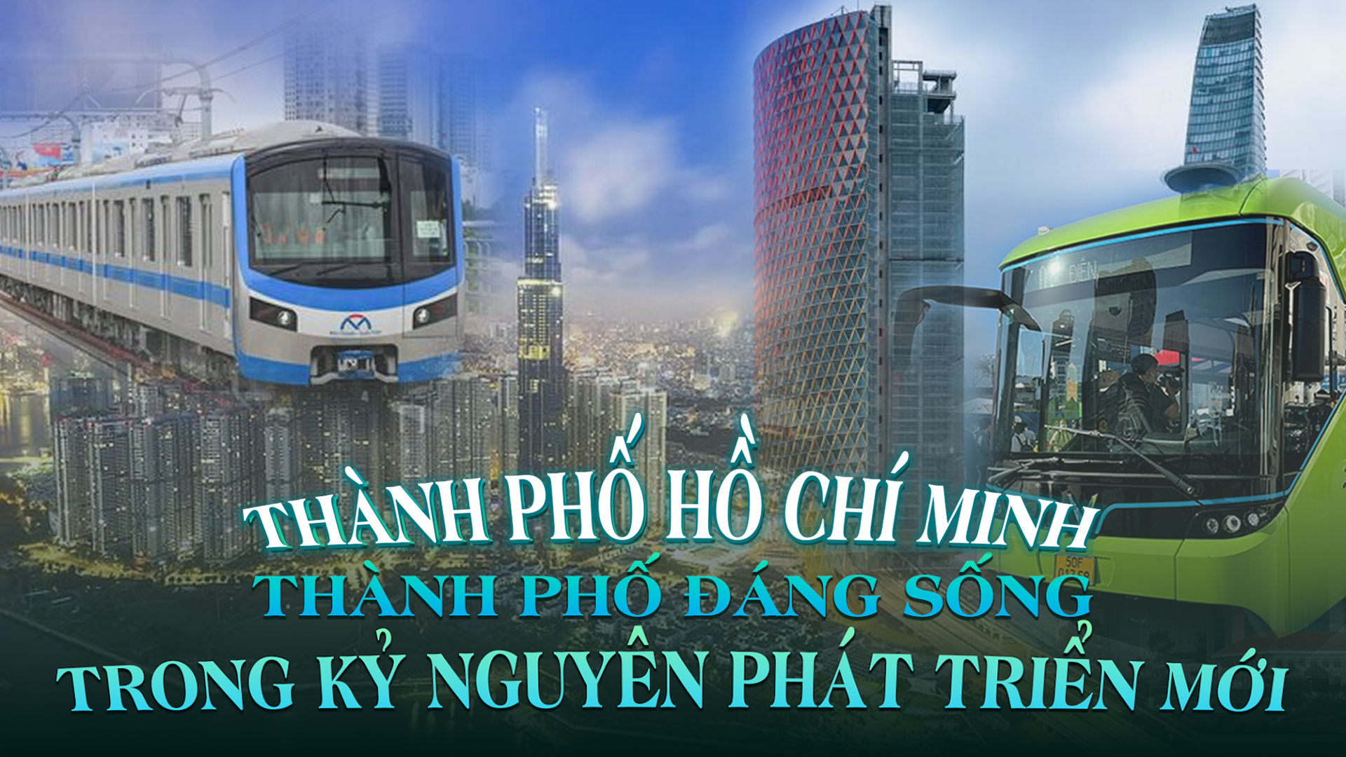 Thành phố Hồ Chí Minh - Vươn mình phát triển, kiến tạo cuộc sống tốt đẹp hơn