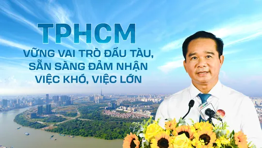 Thành phố Hồ Chí Minh: Vững vai trò đầu tàu, sẵn sàng đảm nhận việc khó, việc lớn