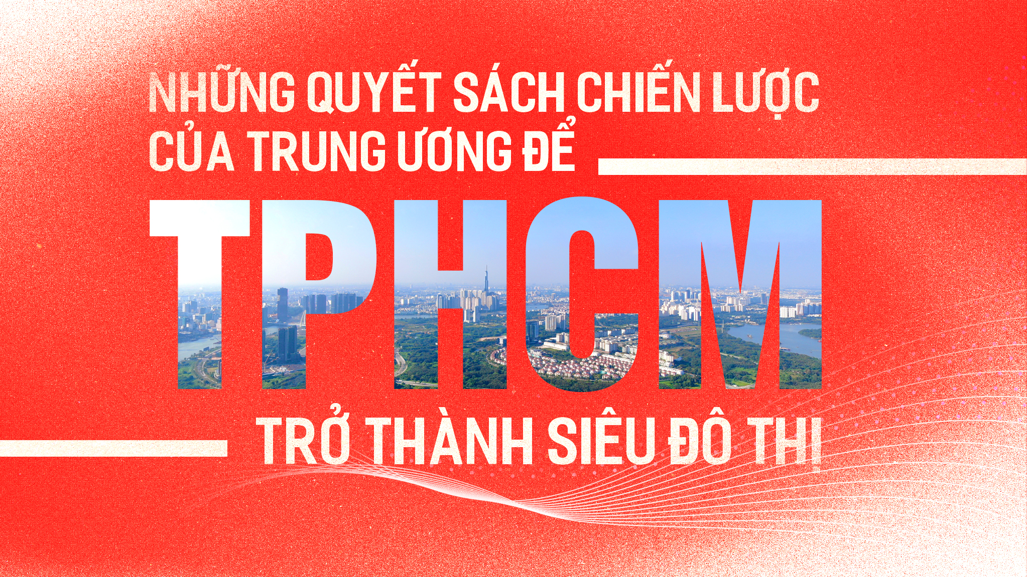 Những quyết sách chiến lược của Trung ương để TPHCM trở thành siêu đô thị